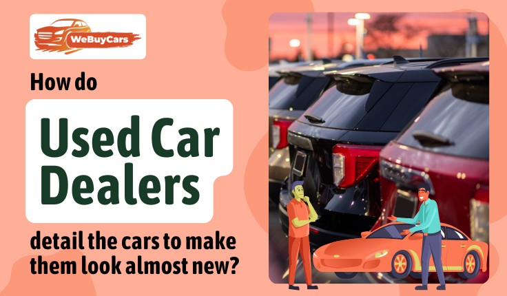 How Do Used Car Dealers Detail the Cars to Make them Look Almost New? How Do Used Car Dealers Detail the Cars to Make them Look Almost New?