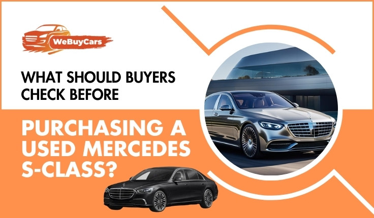 What Should Buyers Check Before Purchasing a Used Mercedes S-Class? What Should Buyers Check Before Purchasing a Used Mercedes S-Class?