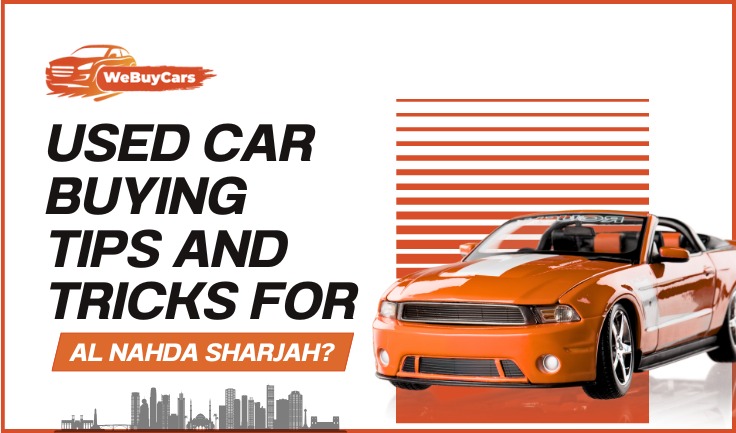 Used Car Buying Tips and Tricks for Al Nahda, Sharjah? Used Car Buying Tips and Tricks for Al Nahda, Sharjah?
